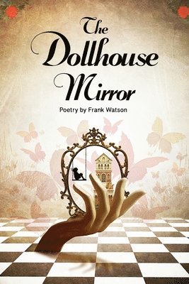 Frank Watson - The Dollhouse Mirror: Poetry by Frank Watson, Häftad