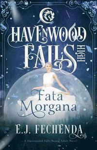 bokomslag Fata Morgana: A Havenwood Falls High Novel