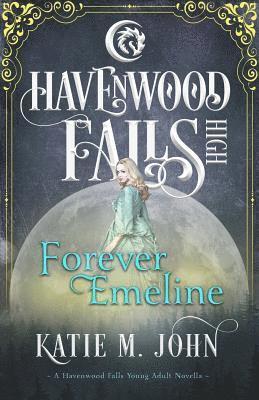 Forever Emeline: A Havenwood Falls High Novella 1