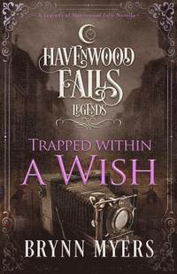 bokomslag Trapped Within a Wish: A Legends of Havenwood Falls Novella
