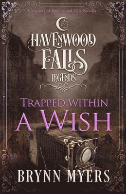 Havenwood Falls Collective, Brynn Myers - Trapped Within a Wish, Häftad