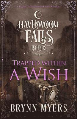 Trapped Within a Wish: A Legends of Havenwood Falls Novella 1