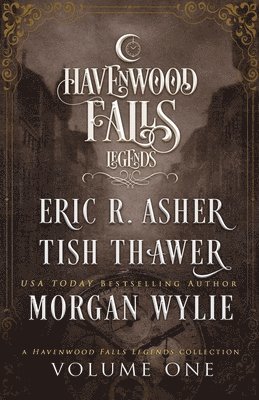 Morgan Wylie, Eric R. Asher - Legends of Havenwood Falls Volume One: A Legends of Havenwood Falls Collection, Häftad