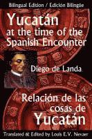 Yucatan at the Time of the Spanish Encounter: Relacion de Las Cosas de Yucatan 1