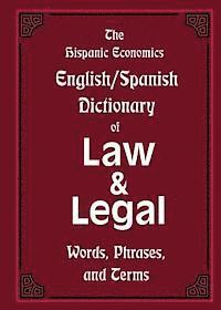 The Hispanic Economics English/Spanish Dictionary of Law & Legal Words, Phrases, and Terms