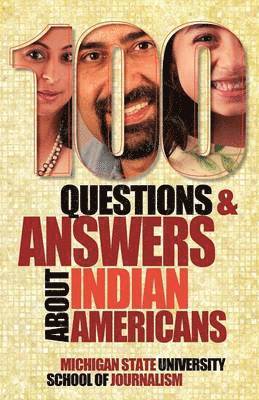 Michigan State School of Journalism - 100 Questions and Answers about Indian Americans, Häftad