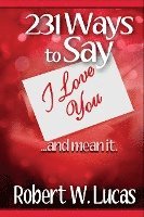 Robert W. Lucas - 231 Ways to Say I Love You: ...and Mean It, Häftad