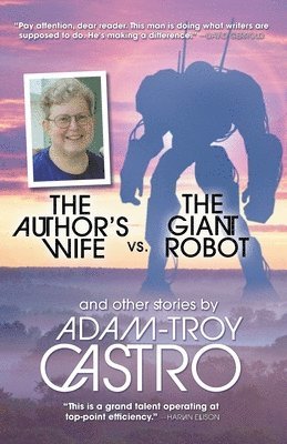 Adam-Troy Castro - Author's Wife vs. The Giant Robot, Häftad