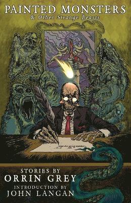 Orrin Grey - Painted Monsters & Other Strange Beasts, Häftad