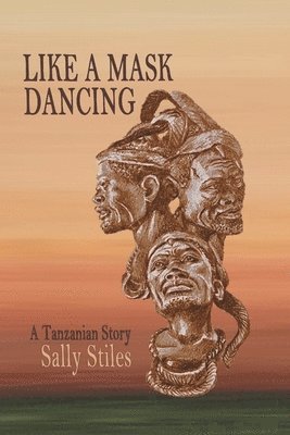 bokomslag Like a Mask Dancing: A Tanzanian Story