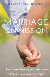 bokomslag Marriage on Mission: How strengthening your marriage multiplies your missional impact