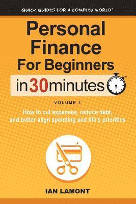 bokomslag Personal Finance for Beginners in 30 Minutes, Volume 1: How to Cut Expenses, Reduce Debt, and Better Align Spending & Priorities