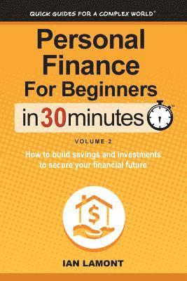 Ian Lamont - Personal Finance for Beginners in 30 Minutes, Volume 2: How to Build Savings and Investments to Secure Your Financial Future, Häftad