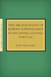 bokomslag The Archaeology of Roman Surveillance in the Central Alentejo, Portugal