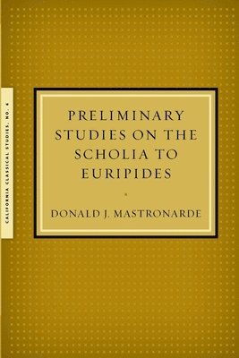 Donald J Mastronarde - Preliminary Studies on the Scholia to Euripides, Häftad