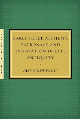 Early Greek Alchemy, Patronage and Innovation in Late Antiquity 1