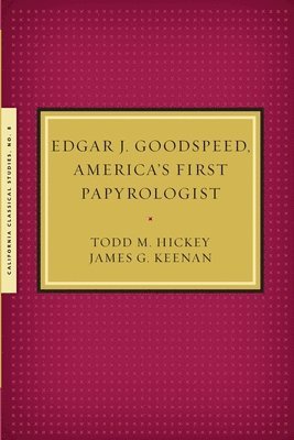 Todd M Hickey, James G Kennan, Todd M. Hickey, James G. Kennan - Edgar J. Goodspeed, America's First Papyrologist, Häftad