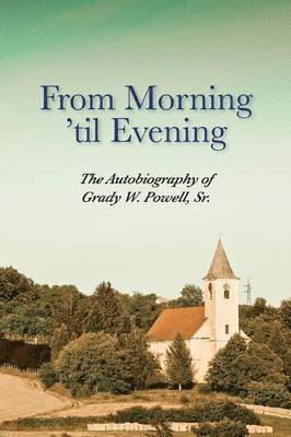Grady Wilson Powell - From Morning 'til Evening, Häftad. Tillgänglighet: Lägg i varukorg