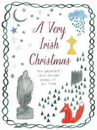 bokomslag A Very Irish Christmas: The Greatest Irish Holiday Stories of All Time