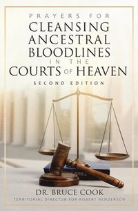 bokomslag Prayers for Cleansing Ancestral Bloodlines in the Courts of Heaven: 2nd Edition