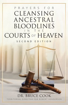 Prayers for Cleansing Ancestral Bloodlines in the Courts of Heaven: 2nd Edition 1