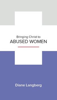 bokomslag Bringing Christ to Abused Women: Learning to See and Respond