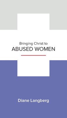 bokomslag Bringing Christ to Abused Women: Learning to See and Respond