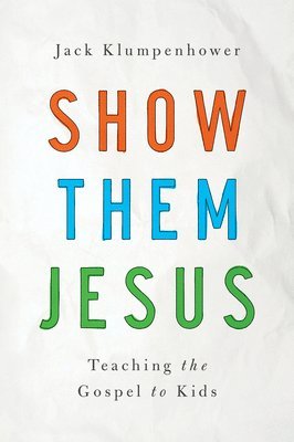 bokomslag Show Them Jesus: Teaching the Gospel to Kids