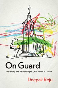 bokomslag On Guard: Preventing and Responding to Child Abuse at Church