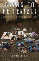 Susan Barry - Dying to Be Perfect: A Mother's Story of Her Son's Battle with Anorexia, Häftad
