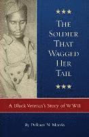 bokomslag The Soldier That Wagged Her Tail: A Black Veteran's Story of WWII