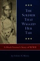Dolores N. Morris - The Soldier That Wagged Her Tail: A Black Veteran's Story of WWII, Häftad