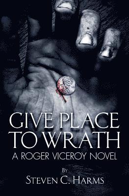 Steven C. Harms, Steven C Harms - Give Place to Wrath, Häftad