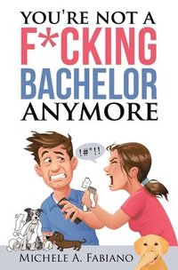 bokomslag You're Not a Fucking Bachelor Anymore
