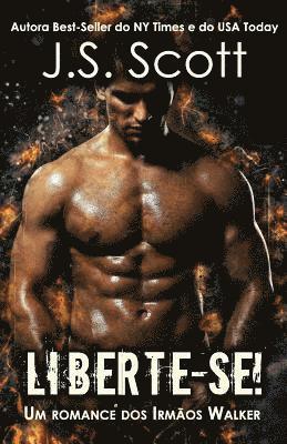 J. S. Scott - Liberte-se!: Um romance dos Irmãos Walker, Häftad
