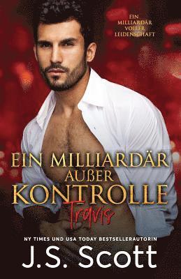 Ein Milliardär außer Kontrolle: :: Ein Milliardär voller Leidenschaft Travis (Buch 5), Häftad