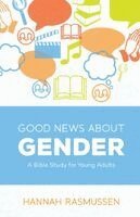 Hannah Rasmussen - Good News about Gender: A Bible Study for Young Adults, Häftad