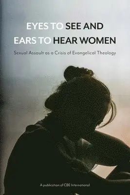 Tim Krueger - Eyes to See and Ears to Hear Women: Sexual Assault as a Crisis of Evangelical Theology, Häftad. Tillgänglighet: Lägg i varukorg