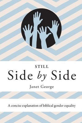 Janet George - Still Side by Side: A Concise Explanation of Biblical Gender Equality, Häftad