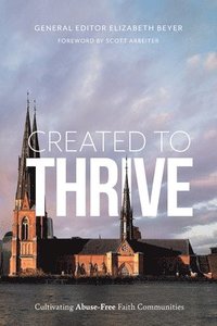 bokomslag Created to Thrive: Cultivating Abuse-Free Faith Communities
