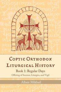 bokomslag Coptic Orthodox Liturgical History - Book 1