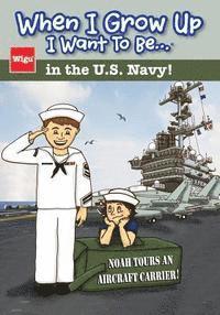 bokomslag When I Grow Up I Want To Be...in the U.S. Navy!: Noah Tours an Aircraft Carrier!