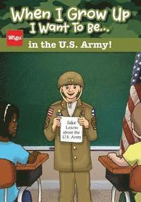 bokomslag When I Grow Up I Want To Be...in the U.S. Army!: Jake Learns about the U.S. Army,