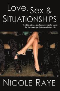Love, Sex & Situationships: Terrible advice and cringe-worthy stories for the average hot mess in her 20s. 1