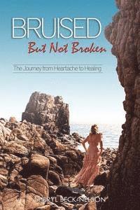 Bruised but Not Broken: The Journey from Heartache to Healing 1