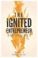 bokomslag The Ignited Entrepreneur: Fuel for Your Flame