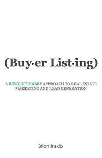 bokomslag Buyer Listing: A Revolutionary Approach to Real Estate Marketing and Lead Generation