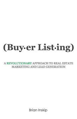 Buyer Listing: A Revolutionary Approach to Real Estate Marketing and Lead Generation 1