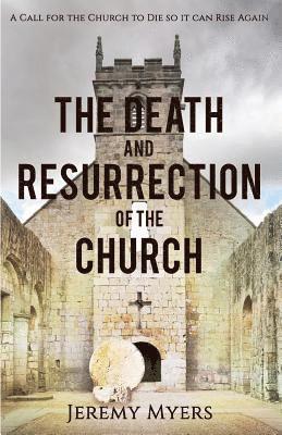 Jeremy Myers - Death and Resurrection of the Church, Häftad