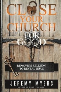 bokomslag Close Your Church for Good